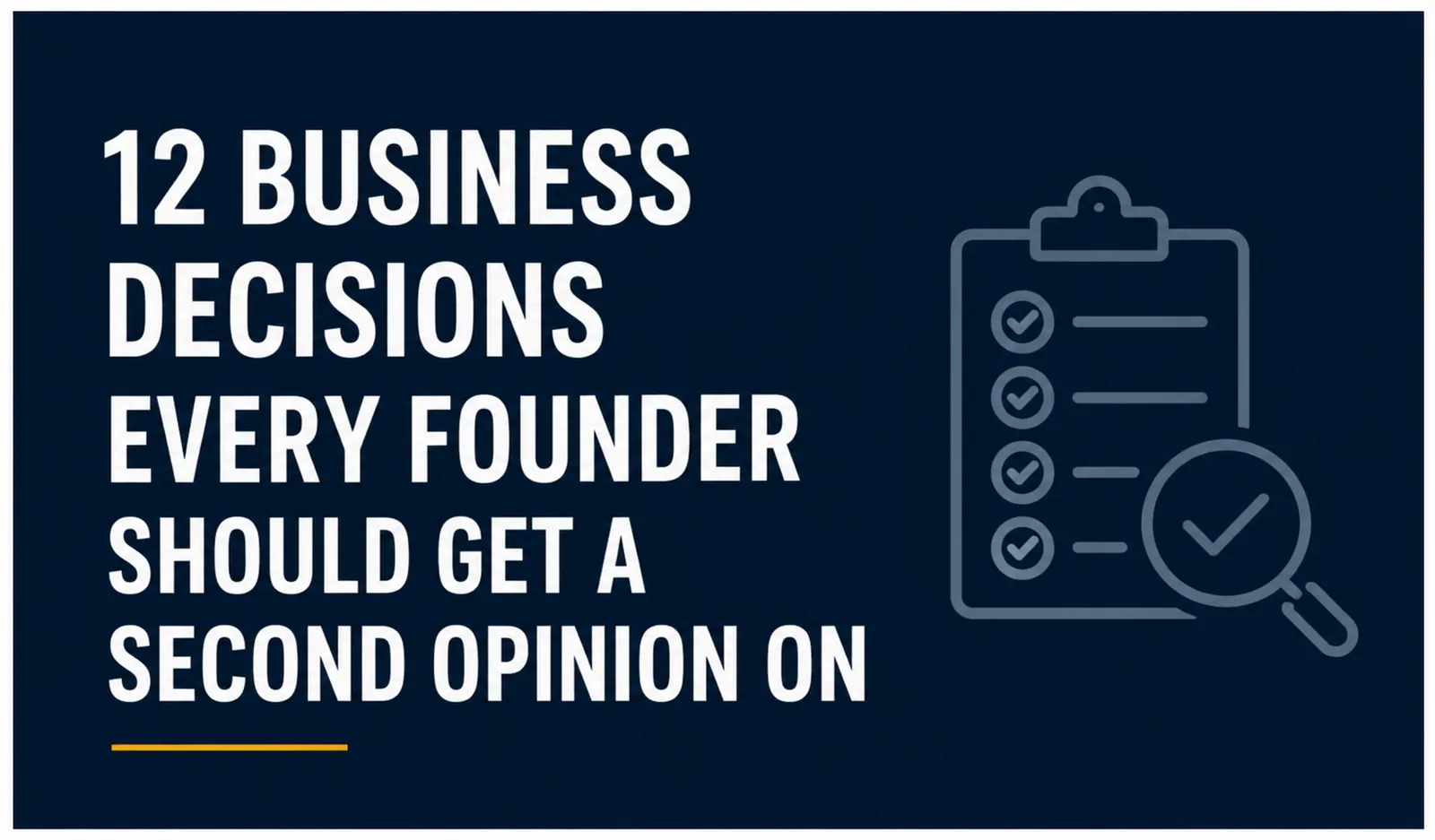 12 Business Decisions Every Founder Should Get a Second Opinion On