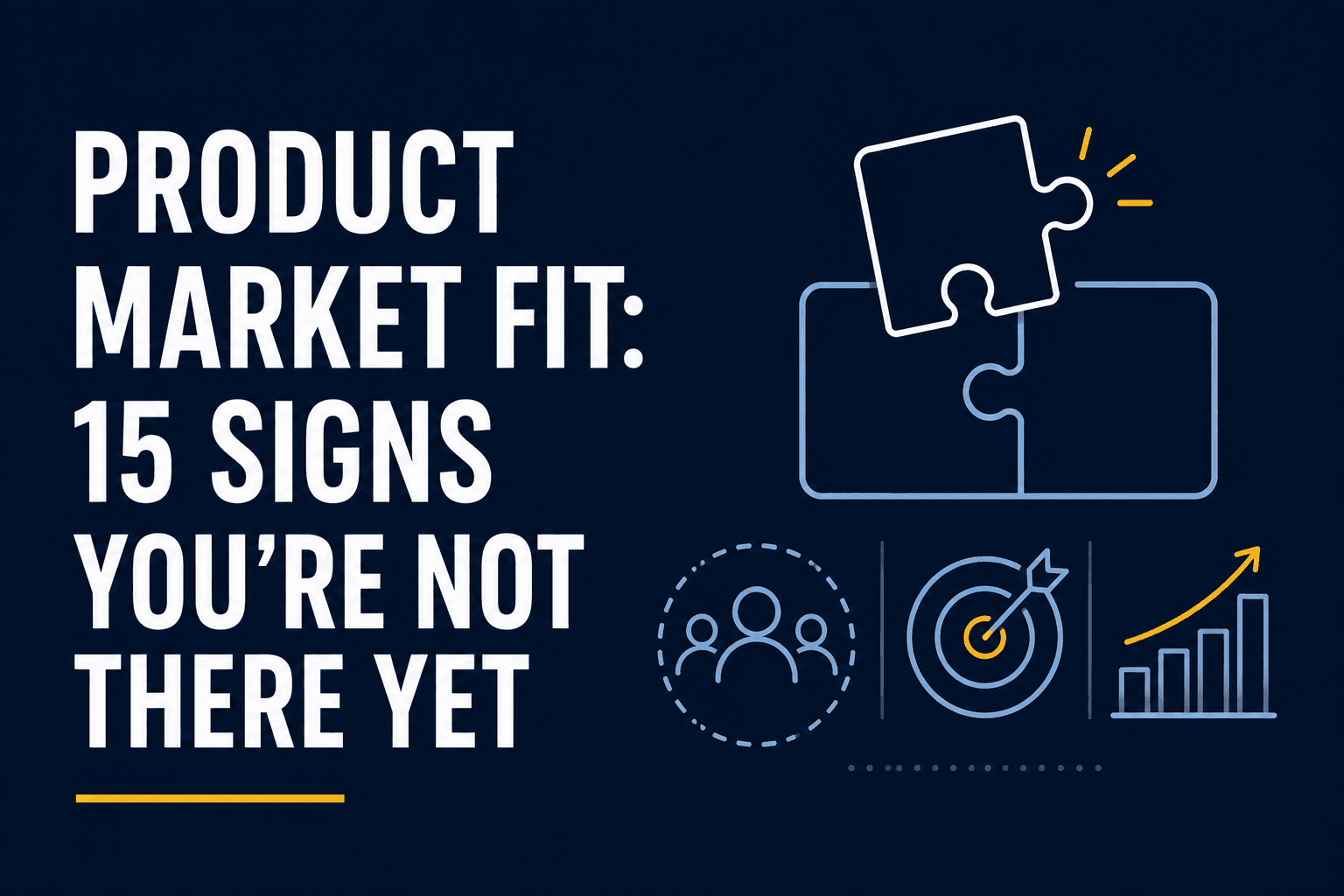 Product Market Fit: 15 Signs You're Not There Yet