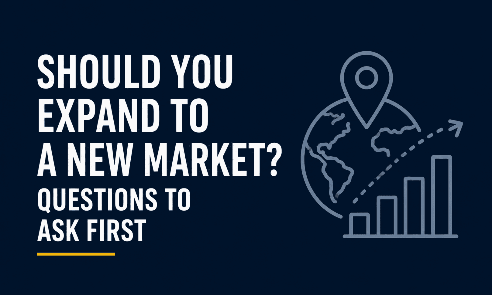 Should You Expand to a New Market? Questions to Ask First