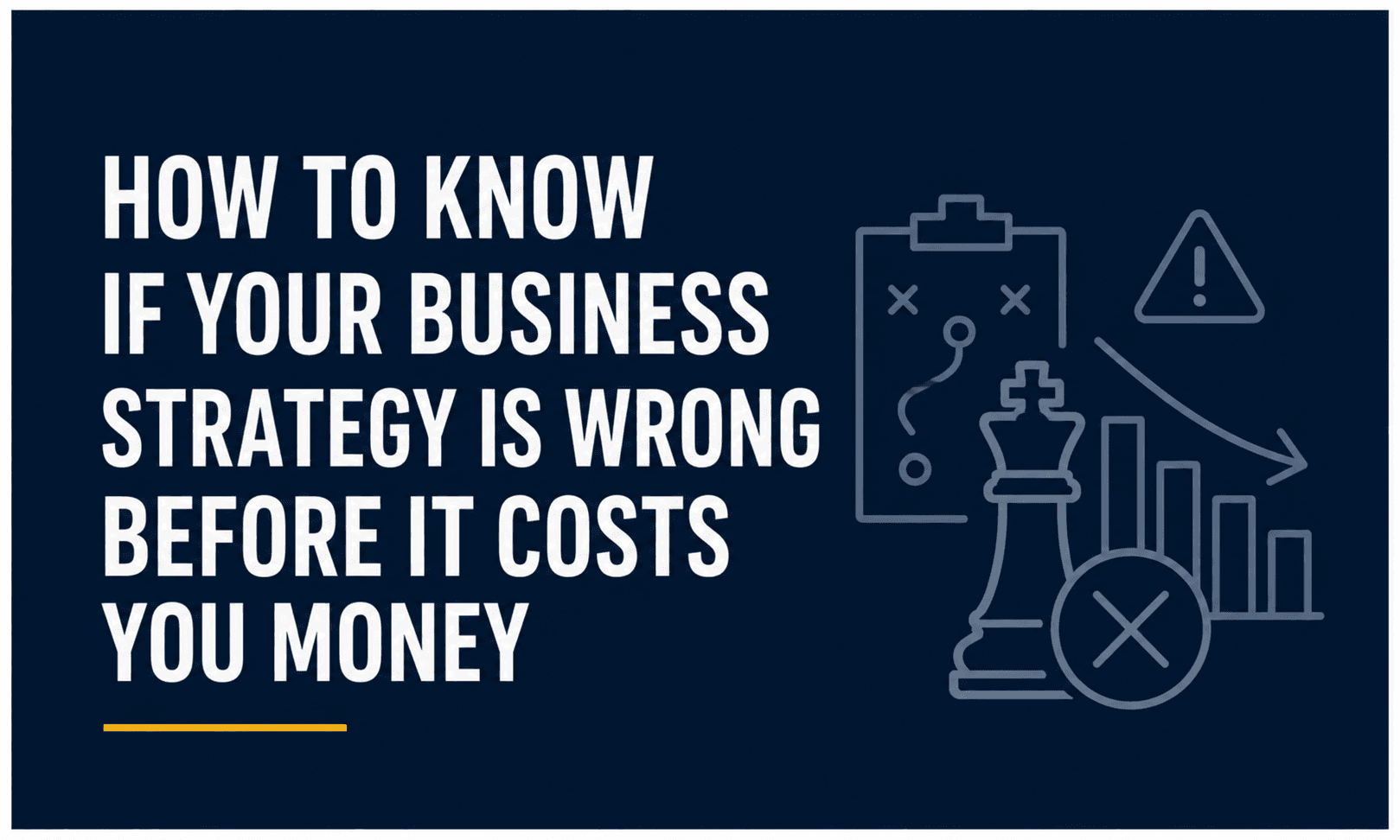 How to Know If Your Business Strategy Is Wrong Before It Costs You Money