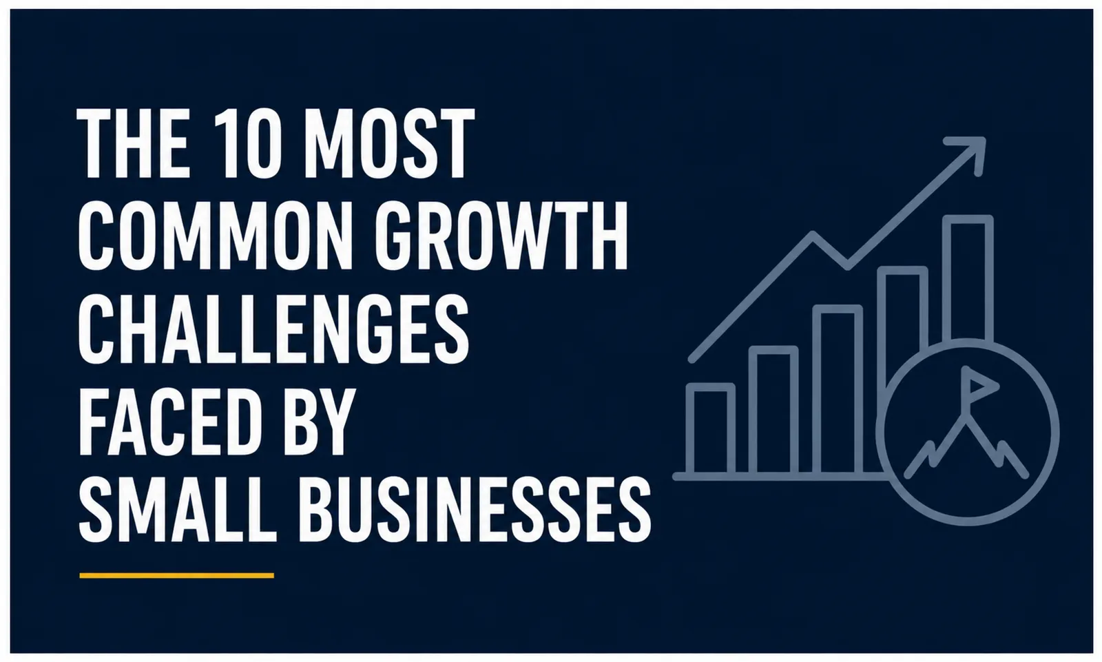 The 10 Most Common Growth Challenges Faced by Small Businesses